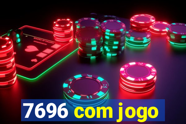 7696 com jogo